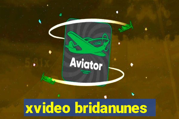 xvideo bridanunes